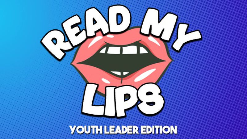 Read My Lips: Youth Leader Edition